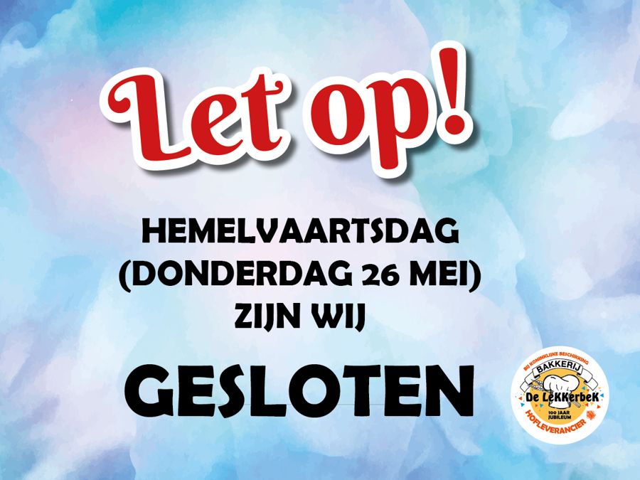 Gesloten met Hemelvaartsdag Gesloten met Hemelvaartsdag